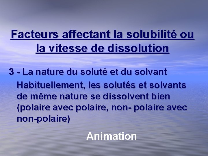 Facteurs affectant la solubilité ou la vitesse de dissolution 3 - La nature du Facteurs affectant la solubilité ou la vitesse de dissolution 3 - La nature du