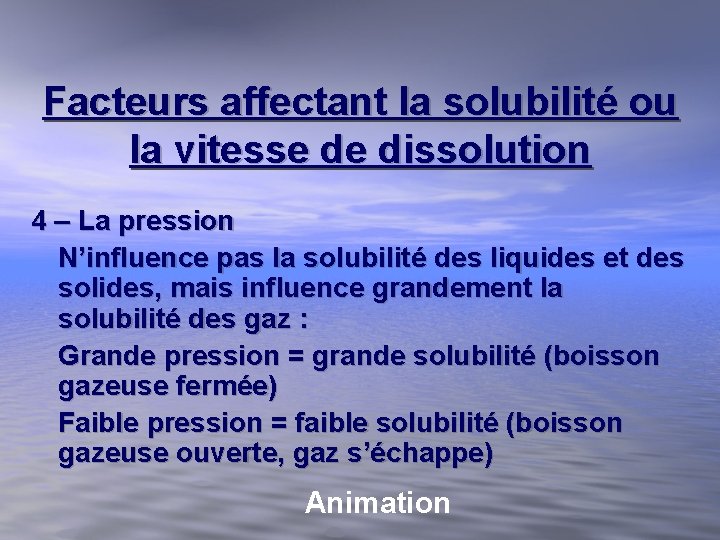 Facteurs affectant la solubilité ou la vitesse de dissolution 4 – La pression N’influence Facteurs affectant la solubilité ou la vitesse de dissolution 4 – La pression N’influence