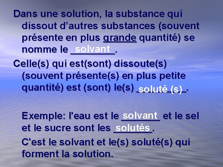 Dans une solution, la substance qui dissout d’autres substances (souvent présente en plus grande Dans une solution, la substance qui dissout d’autres substances (souvent présente en plus grande