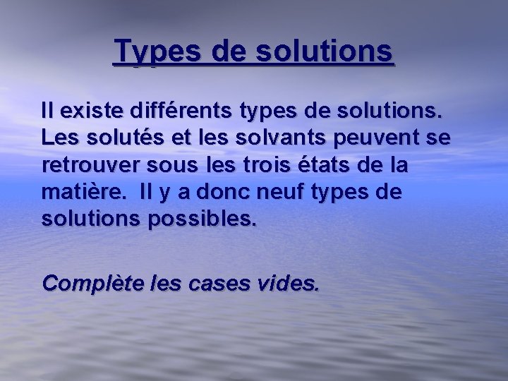 Types de solutions Il existe différents types de solutions. Les solutés et les solvants Types de solutions Il existe différents types de solutions. Les solutés et les solvants