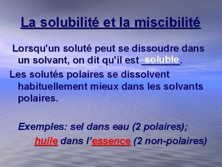 La solubilité et la miscibilité Lorsqu'un soluté peut se dissoudre dans soluble un solvant, La solubilité et la miscibilité Lorsqu'un soluté peut se dissoudre dans soluble un solvant,
