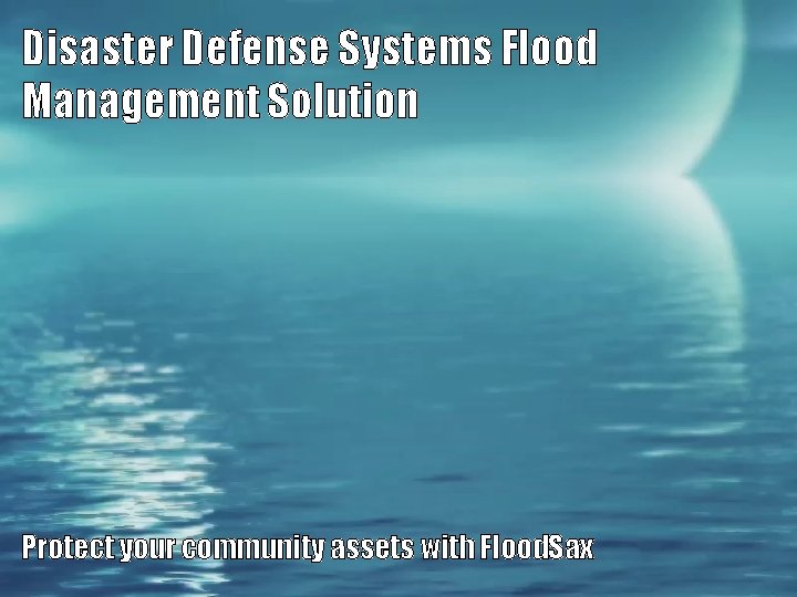 Disaster Defense Systems Flood Management Solution Protect your
