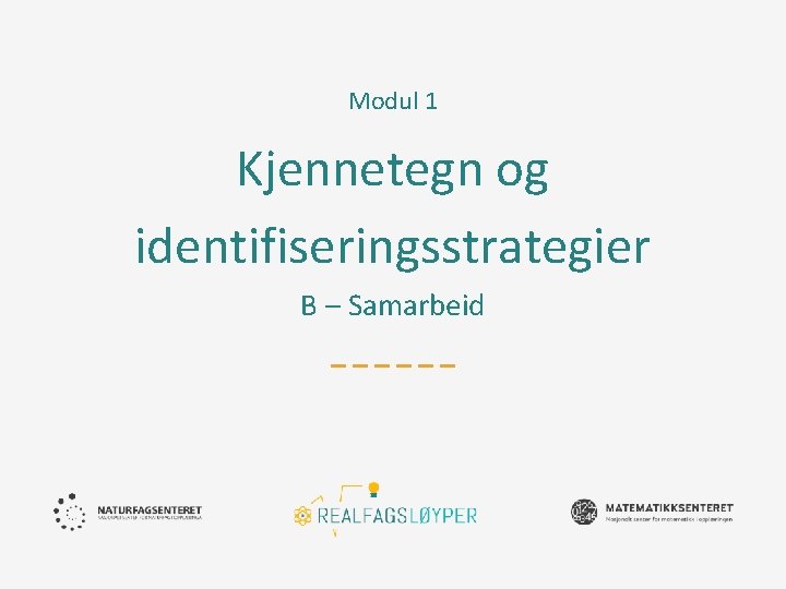 Modul 1 Kjennetegn og identifiseringsstrategier B – Samarbeid 