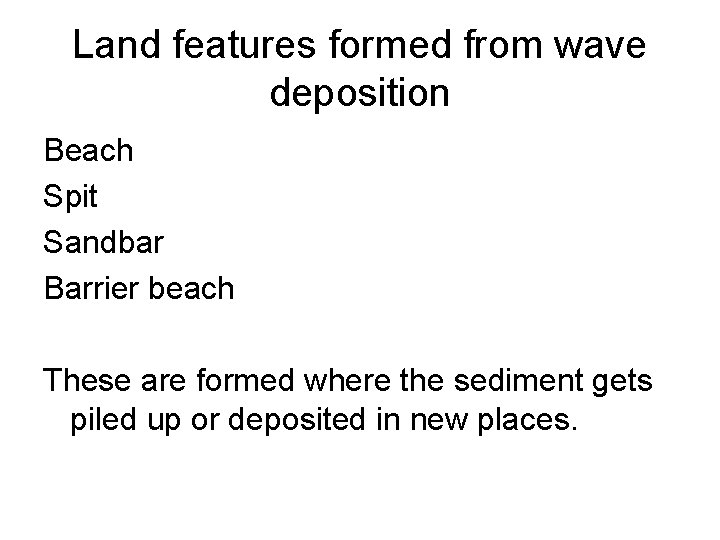 Land features formed from wave deposition Beach Spit Sandbar Barrier beach These are formed Land features formed from wave deposition Beach Spit Sandbar Barrier beach These are formed