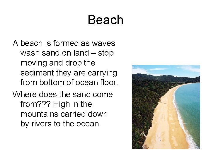 Beach A beach is formed as waves wash sand on land – stop moving Beach A beach is formed as waves wash sand on land – stop moving