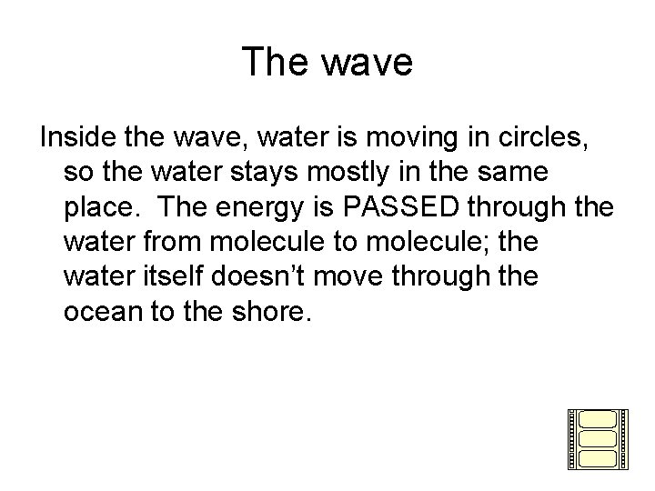 The wave Inside the wave, water is moving in circles, so the water stays The wave Inside the wave, water is moving in circles, so the water stays