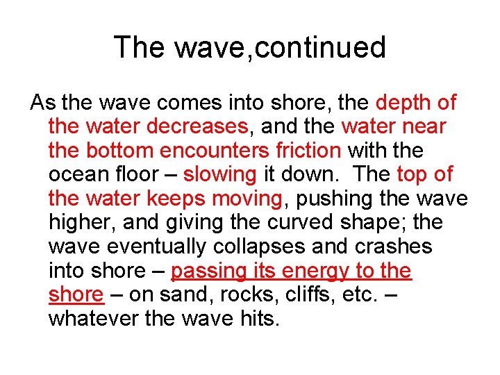 The wave, continued As the wave comes into shore, the depth of the water The wave, continued As the wave comes into shore, the depth of the water