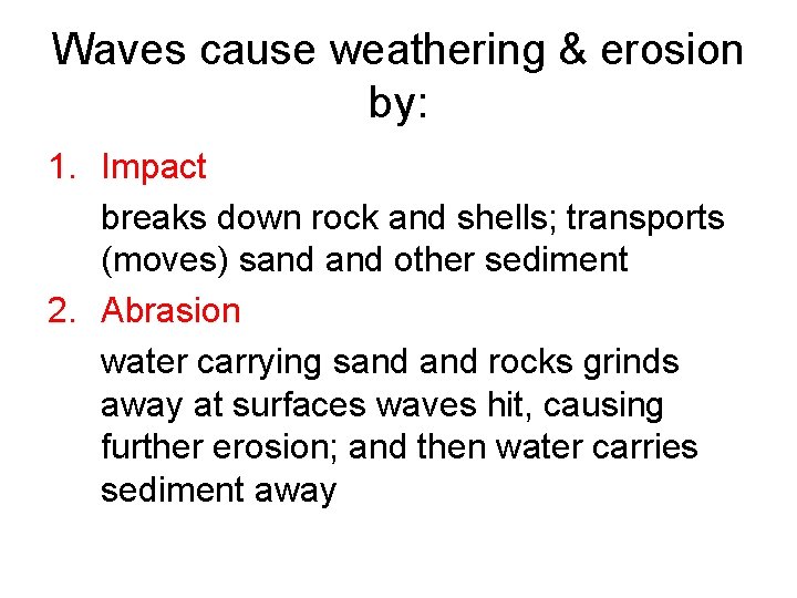 Waves cause weathering & erosion by: 1. Impact breaks down rock and shells; transports Waves cause weathering & erosion by: 1. Impact breaks down rock and shells; transports