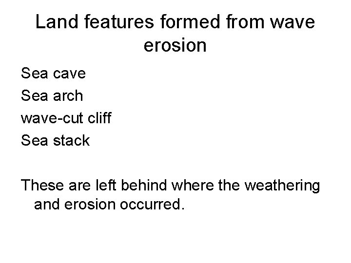 Land features formed from wave erosion Sea cave Sea arch wave-cut cliff Sea stack Land features formed from wave erosion Sea cave Sea arch wave-cut cliff Sea stack