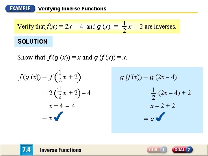 Verifying Inverse Functions Verify that f (x) = 2 x – 4 and g