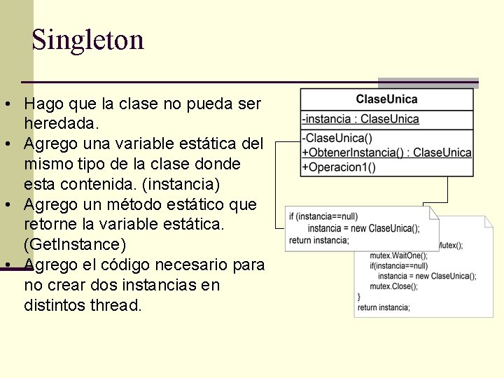 Singleton • Hago que la clase no pueda ser heredada. • Agrego una variable