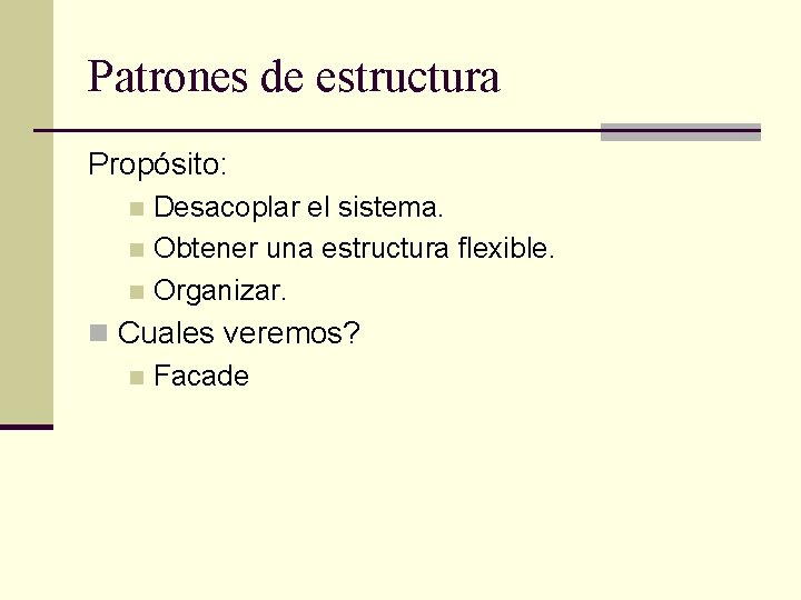 Patrones de estructura Propósito: Desacoplar el sistema. n Obtener una estructura flexible. n Organizar.