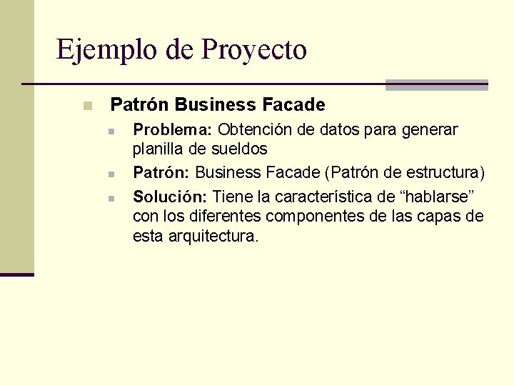 Ejemplo de Proyecto n Patrón Business Facade n n n Problema: Obtención de datos