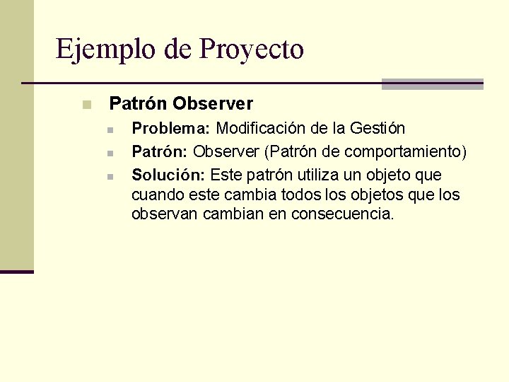 Ejemplo de Proyecto n Patrón Observer n n n Problema: Modificación de la Gestión