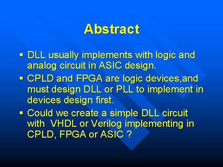 Abstract § DLL usually implements with logic and analog circuit in ASIC design. §