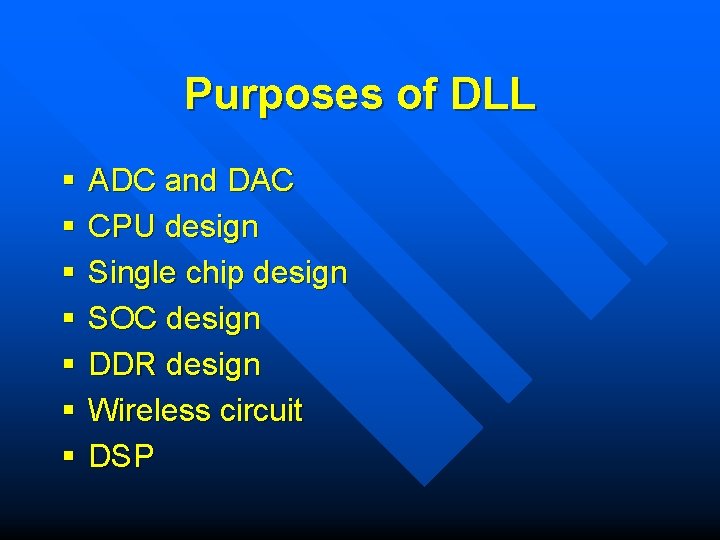 Purposes of DLL § § § § ADC and DAC CPU design Single chip