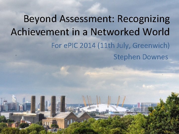 Beyond Assessment: Recognizing Achievement in a Networked World For e. PIC 2014 (11 th