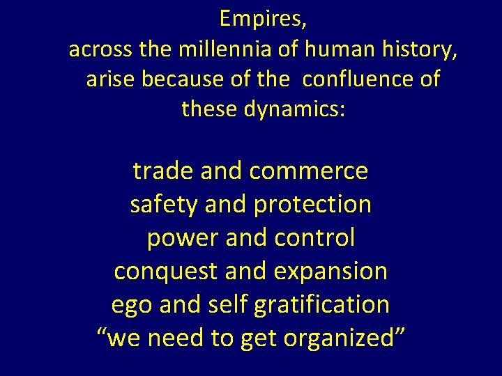 Empires, across the millennia of human history, arise because of the confluence of these Empires, across the millennia of human history, arise because of the confluence of these