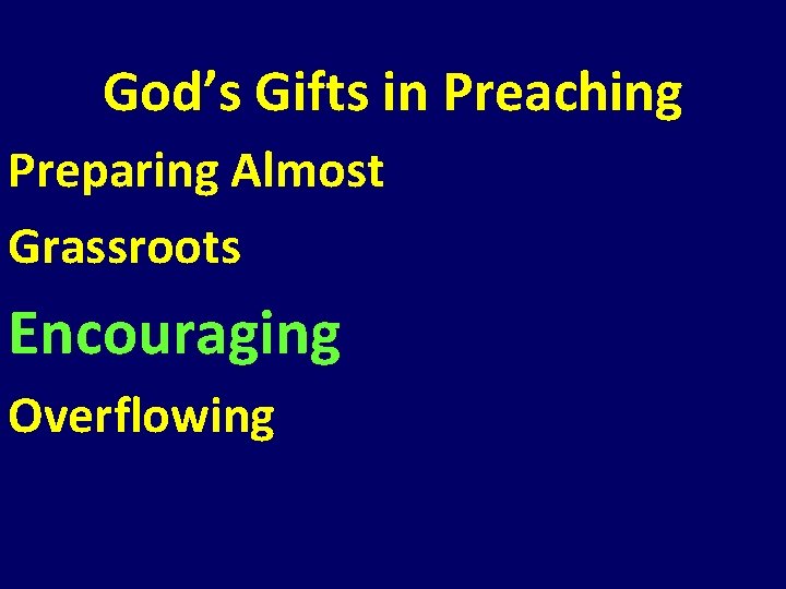 God’s Gifts in Preaching Preparing Almost Grassroots Encouraging Overflowing God’s Gifts in Preaching Preparing Almost Grassroots Encouraging Overflowing