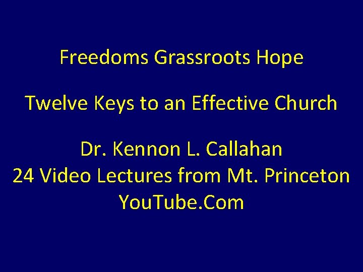 Freedoms Grassroots Hope Twelve Keys to an Effective Church Dr. Kennon L. Callahan 24 Freedoms Grassroots Hope Twelve Keys to an Effective Church Dr. Kennon L. Callahan 24