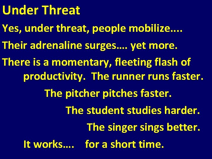 Under Threat Yes, under threat, people mobilize. . Their adrenaline surges…. yet more. There Under Threat Yes, under threat, people mobilize. . Their adrenaline surges…. yet more. There