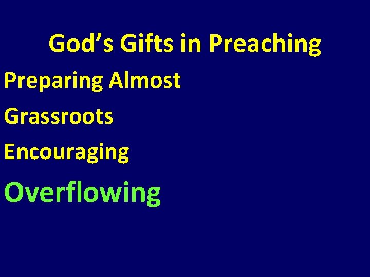God’s Gifts in Preaching Preparing Almost Grassroots Encouraging Overflowing God’s Gifts in Preaching Preparing Almost Grassroots Encouraging Overflowing
