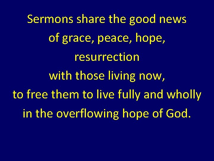 Sermons share the good news of grace, peace, hope, resurrection with those living now, Sermons share the good news of grace, peace, hope, resurrection with those living now,