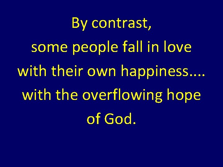 By contrast, some people fall in love with their own happiness. . with the By contrast, some people fall in love with their own happiness. . with the