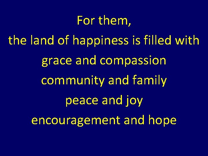 For them, the land of happiness is filled with grace and compassion community and For them, the land of happiness is filled with grace and compassion community and