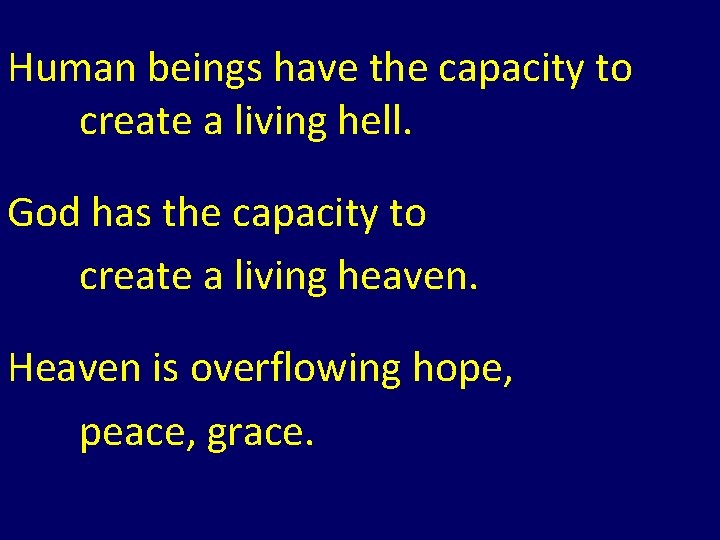 Human beings have the capacity to create a living hell. God has the capacity Human beings have the capacity to create a living hell. God has the capacity