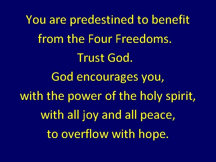 You are predestined to benefit from the Four Freedoms. Trust God encourages you, with You are predestined to benefit from the Four Freedoms. Trust God encourages you, with