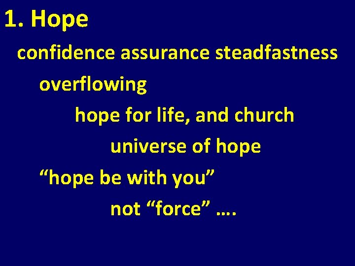 1. Hope confidence assurance steadfastness overflowing hope for life, and church universe of hope 1. Hope confidence assurance steadfastness overflowing hope for life, and church universe of hope