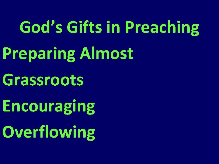 God’s Gifts in Preaching Preparing Almost Grassroots Encouraging Overflowing God’s Gifts in Preaching Preparing Almost Grassroots Encouraging Overflowing