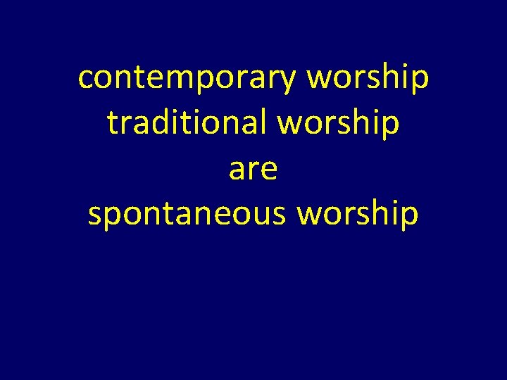 contemporary worship traditional worship are spontaneous worship contemporary worship traditional worship are spontaneous worship