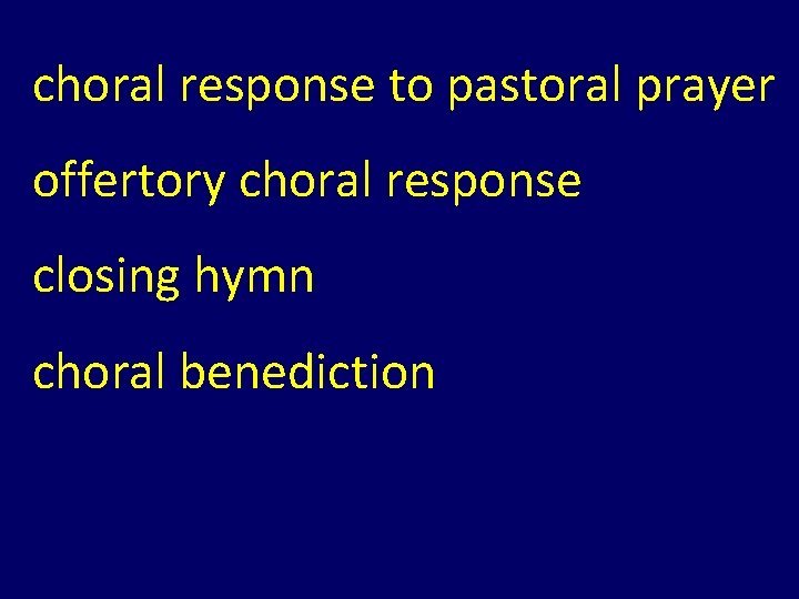 choral response to pastoral prayer offertory choral response closing hymn choral benediction choral response to pastoral prayer offertory choral response closing hymn choral benediction