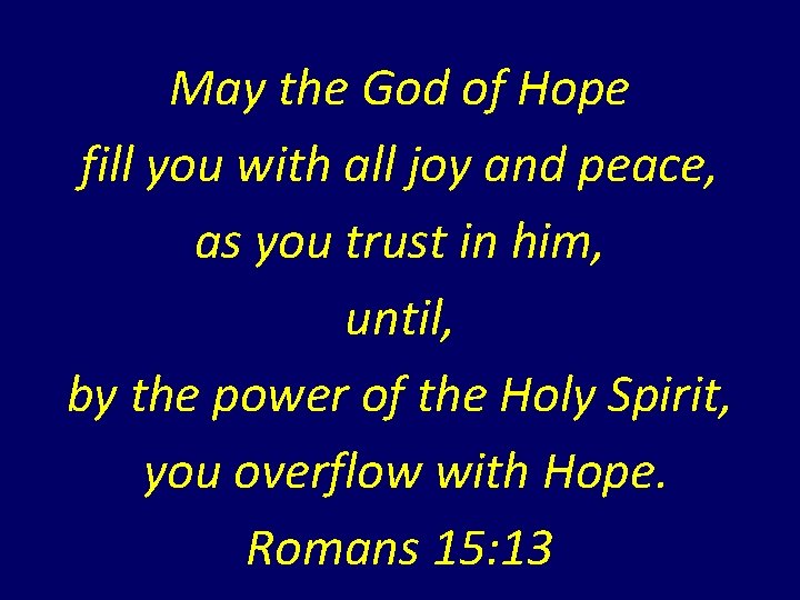 May the God of Hope fill you with all joy and peace, as you May the God of Hope fill you with all joy and peace, as you