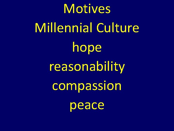Motives Millennial Culture hope reasonability compassion peace Motives Millennial Culture hope reasonability compassion peace