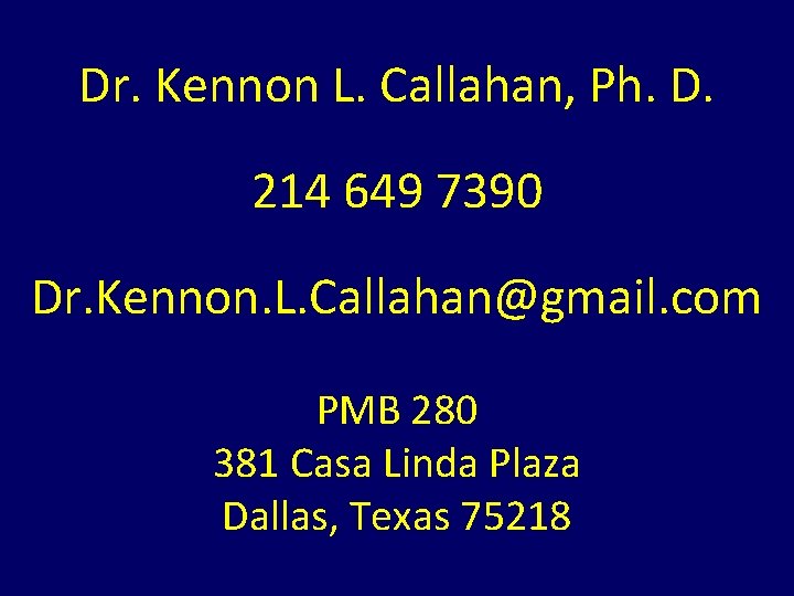 Dr. Kennon L. Callahan, Ph. D. 214 649 7390 Dr. Kennon. L. Callahan@gmail. com Dr. Kennon L. Callahan, Ph. D. 214 649 7390 Dr. Kennon. L. Callahan@gmail. com