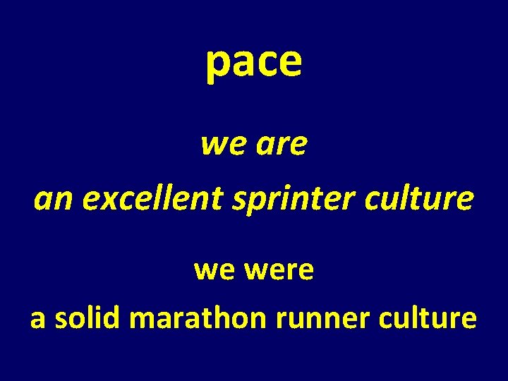 pace we are an excellent sprinter culture we were a solid marathon runner culture pace we are an excellent sprinter culture we were a solid marathon runner culture