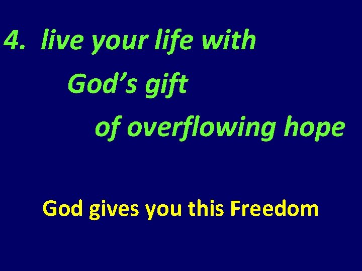 4. live your life with God’s gift of overflowing hope God gives you this 4. live your life with God’s gift of overflowing hope God gives you this