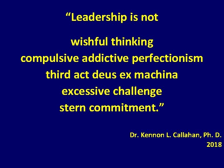 “Leadership is not wishful thinking compulsive addictive perfectionism third act deus ex machina excessive “Leadership is not wishful thinking compulsive addictive perfectionism third act deus ex machina excessive