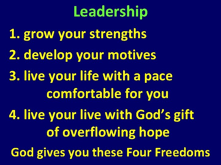 Leadership 1. grow your strengths 2. develop your motives 3. live your life with Leadership 1. grow your strengths 2. develop your motives 3. live your life with
