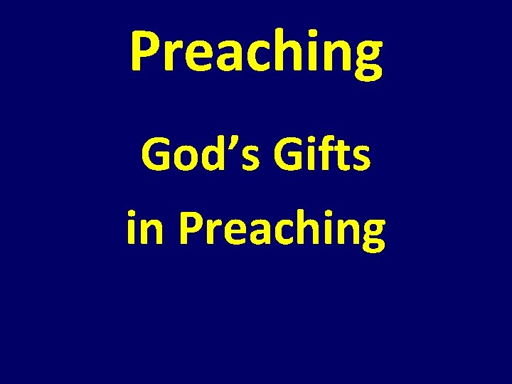 Preaching God’s Gifts in Preaching Preaching God’s Gifts in Preaching