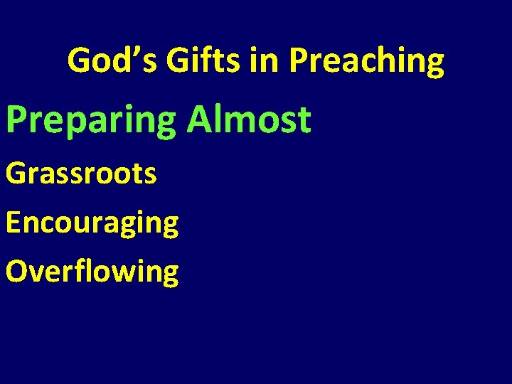 God’s Gifts in Preaching Preparing Almost Grassroots Encouraging Overflowing God’s Gifts in Preaching Preparing Almost Grassroots Encouraging Overflowing
