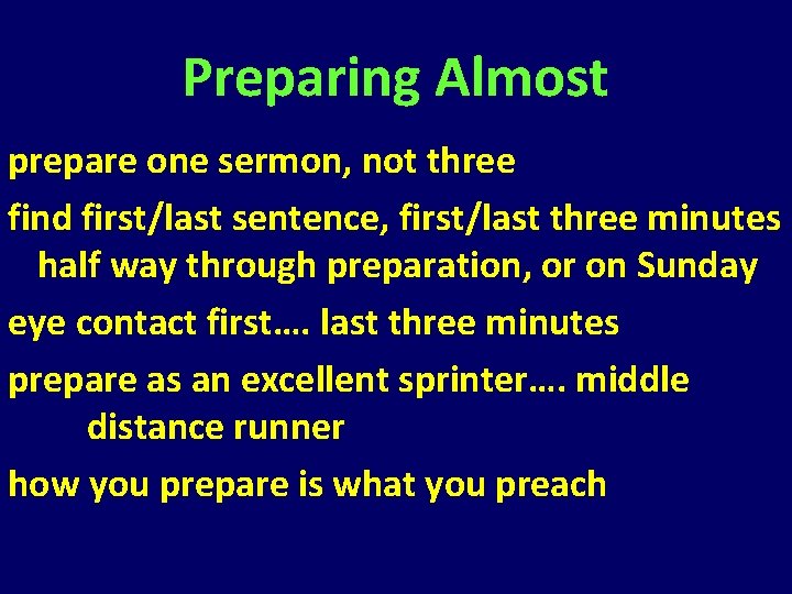 Preparing Almost prepare one sermon, not three find first/last sentence, first/last three minutes half Preparing Almost prepare one sermon, not three find first/last sentence, first/last three minutes half