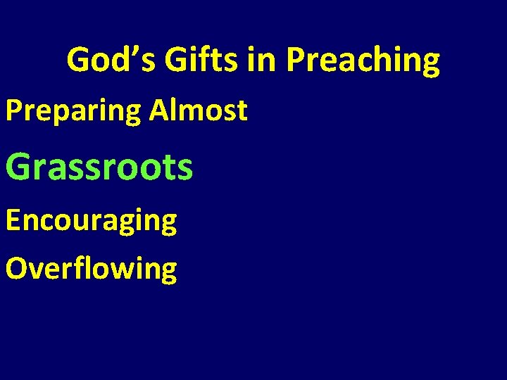 God’s Gifts in Preaching Preparing Almost Grassroots Encouraging Overflowing God’s Gifts in Preaching Preparing Almost Grassroots Encouraging Overflowing