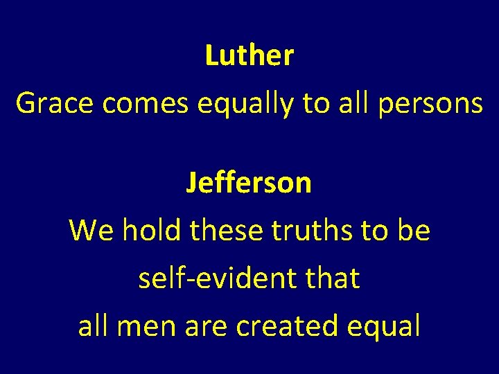Luther Grace comes equally to all persons Jefferson We hold these truths to be Luther Grace comes equally to all persons Jefferson We hold these truths to be