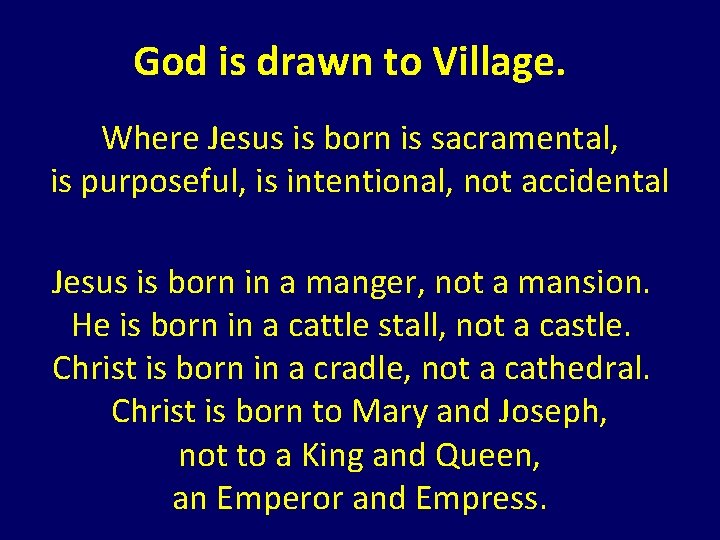 God is drawn to Village. Where Jesus is born is sacramental, is purposeful, is God is drawn to Village. Where Jesus is born is sacramental, is purposeful, is