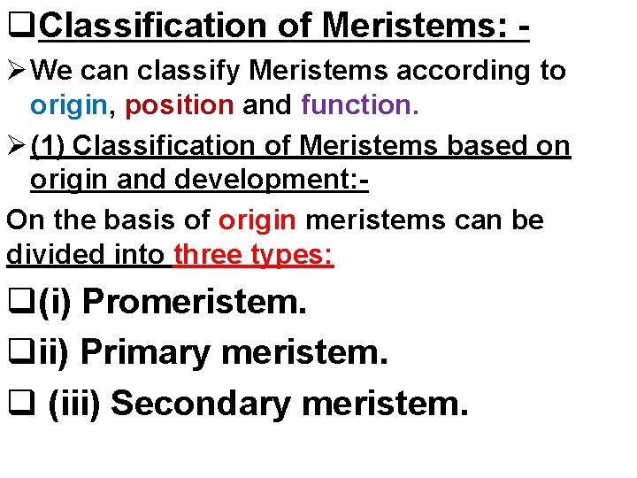 q. Classification of Meristems: Ø We can classify Meristems according to origin, position and