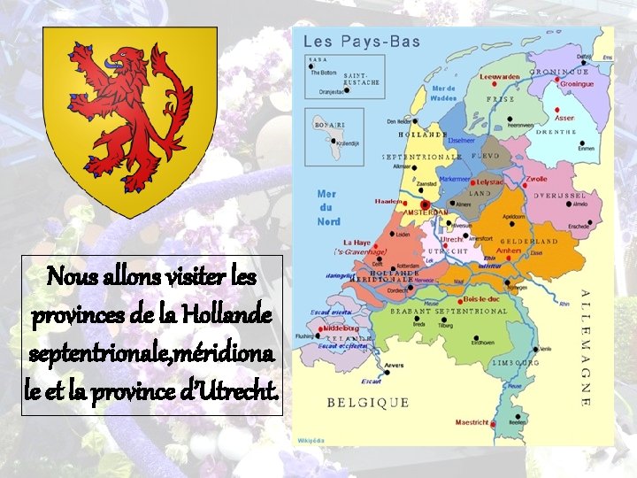 Nous allons visiter les provinces de la Hollande septentrionale, méridiona le et la province